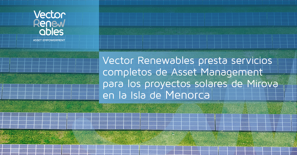 vector-renewables-presta-servicios-completos-de-asset-management-para-los-proyectos-solares-de-mirova-en-menorca