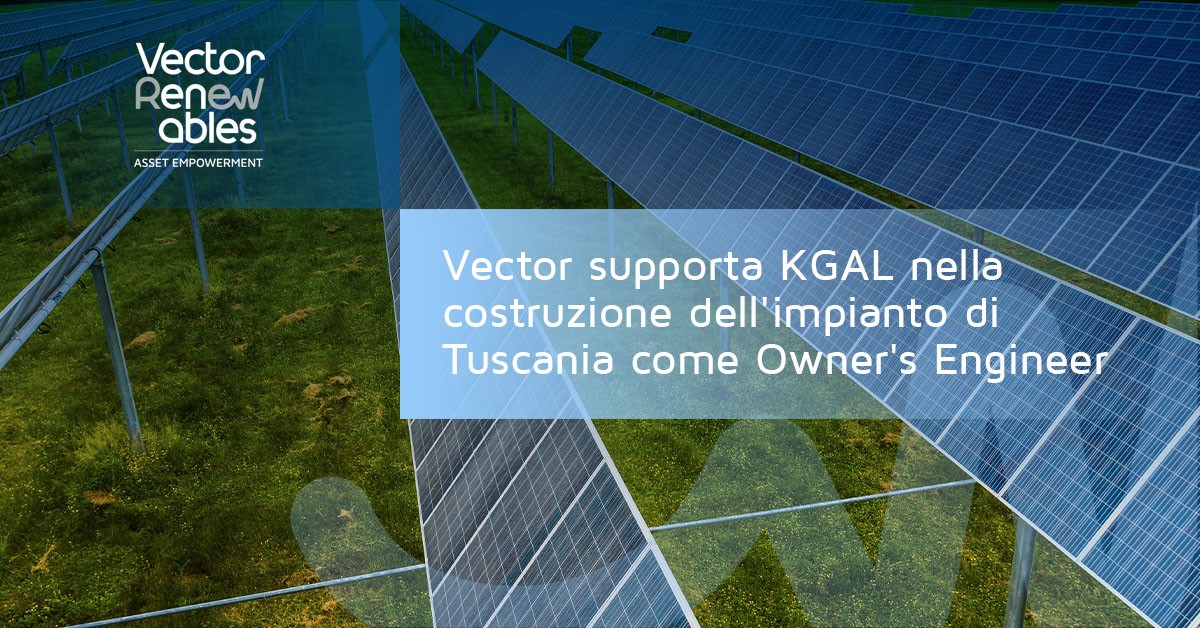 Vector supporta KGAL nella costruzione dell'impianto di Tuscania come Owner's Engineer