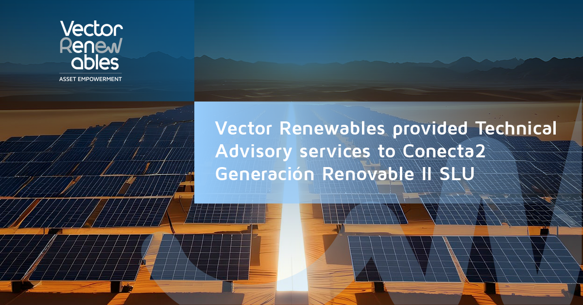 Vector Renewables provided Technical Advisory services to Conecta2 Generación Renovable II SLU