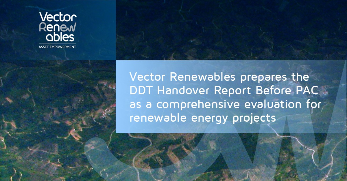 Vector Renewables prepares the DDT Handover Report Before PAC as a comprehensive evaluation for renewable energy projects