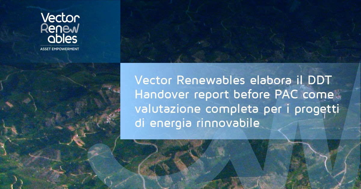 Vector Renewables elabora il DDT Handover report before PAC come valutazione completa per i progetti di energia rinnovabile