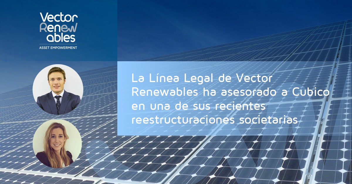 La Línea Legal de Vector Renewables ha asesorado a Cubico en una de sus recientes reestructuraciones societarias